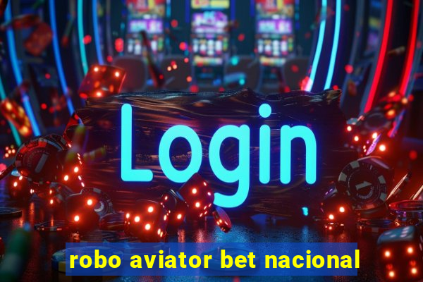 robo aviator bet nacional